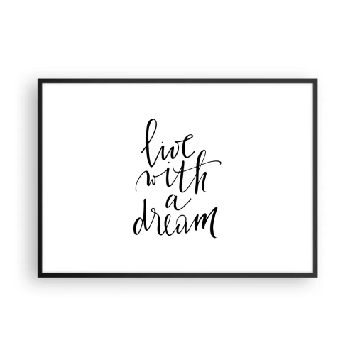 Plakat w czarnej ramie - Minimalistyczny obraz z napisem 'live with a dream' w czerni na białym tle - 100x70cm - Of course - Nowoczesna dekoracja ścienna do salonu i sypialni ARTTOR