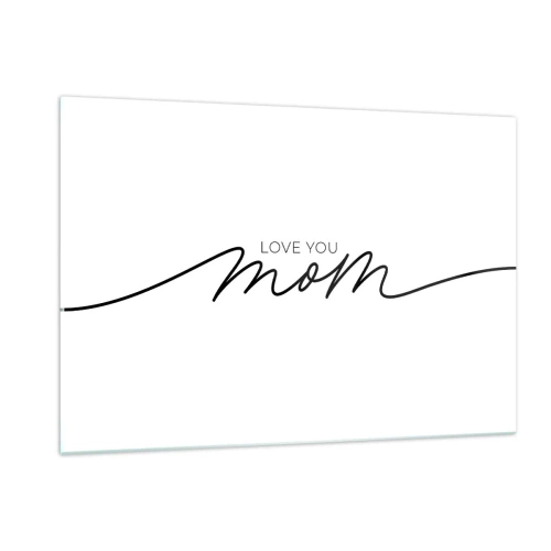 Obraz na szkle - Minimalistyczny napis Love You Mom w czerni na białym tle - 120x80cm - Wielkie wzruszenie - Nowoczesna dekoracja ścienna do salonu, kuchni i sypialni ARTTOR