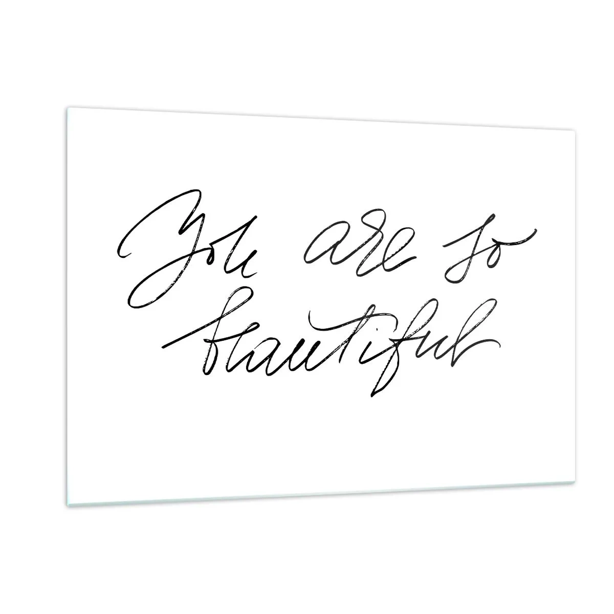 Obraz na szkle - Cytat 'You are so beautiful' w eleganckim, kaligraficznym stylu - 120x80cm - Naprawdę, uwierz… - Nowoczesna dekoracja ścienna do salonu, kuchni i sypialni ARTTOR
