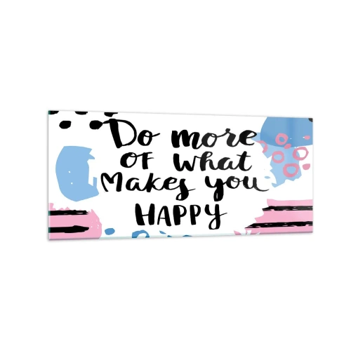 Obraz na szkle - Plakat z napisem 'Do more of what makes you happy' - 120x50cm - Jak być szczęśliwym - Nowoczesna dekoracja ścienna do salonu i sypialni ARTTOR