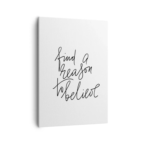 Obraz na płótnie - Czarny napis 'Find a reason to believe' na białym tle - 50x70cm - To możliwe - Nowoczesna dekoracja ścienna do salonu, kuchni i sypialni ARTTOR