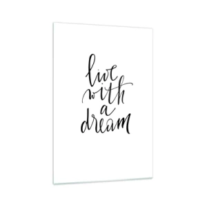 Obraz na szkle - Minimalistyczny obraz z napisem 'live with a dream' w czerni na białym tle - 70x100cm - Of course - Nowoczesna dekoracja ścienna do salonu i sypialni ARTTOR