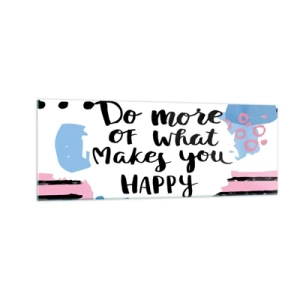 Obraz na szkle - Plakat z napisem 'Do more of what makes you happy' - 140x50cm - Jak być szczęśliwym - Nowoczesna dekoracja ścienna do salonu i sypialni ARTTOR