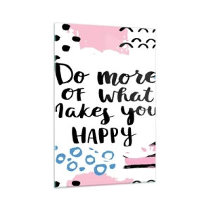 Obraz na szkle - Plakat z napisem 'Do more of what makes you happy' - 70x100cm - Jak być szczęśliwym - Nowoczesna dekoracja ścienna do salonu i sypialni ARTTOR