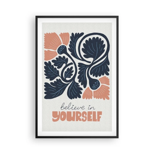 Plakat w czarnej ramie - I ty rozkwitaj - 61x91 cm