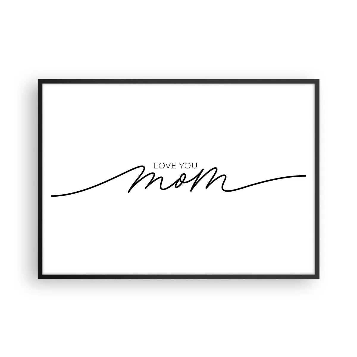 Plakat w czarnej ramie - Minimalistyczny napis Love You Mom na białym tle - 100x70cm - Wielkie wzruszenie - Nowoczesna dekoracja ścienna do salonu i sypialni ARTTOR