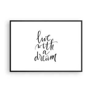 Plakat w czarnej ramie - Minimalistyczny obraz z napisem 'live with a dream' w czerni na białym tle - 100x70cm - Of course - Nowoczesna dekoracja ścienna do salonu i sypialni ARTTOR