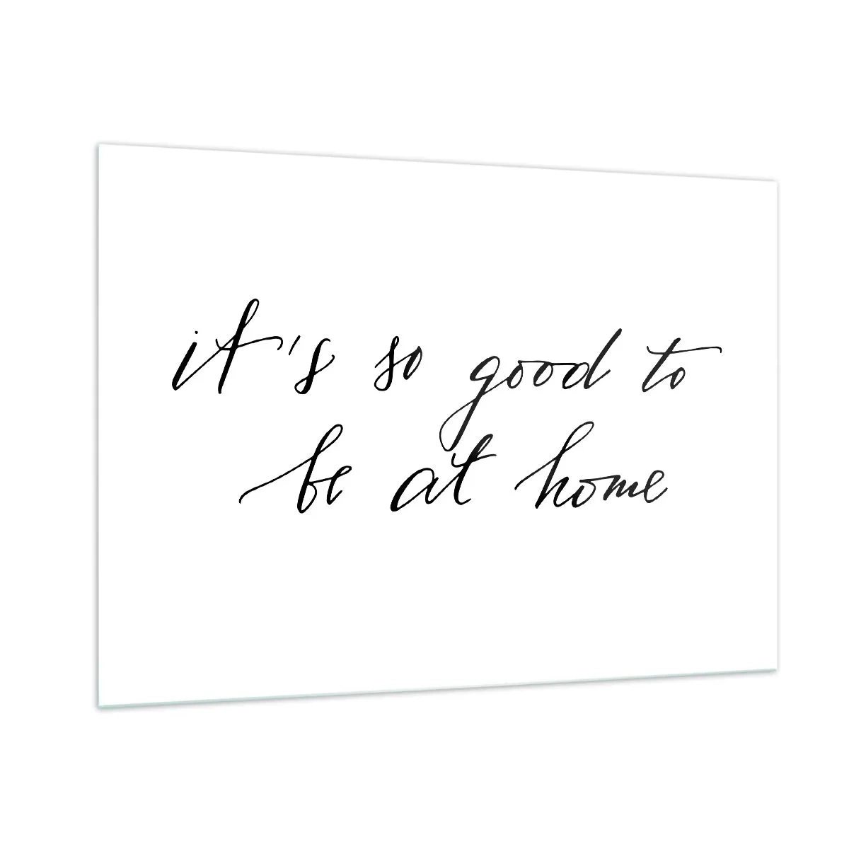Obraz na szkle - Cytat 'It's so good to be at home' na białym tle - 100x70cm - Cała prawda - Nowoczesna dekoracja ścienna do salonu, kuchni i sypialni ARTTOR