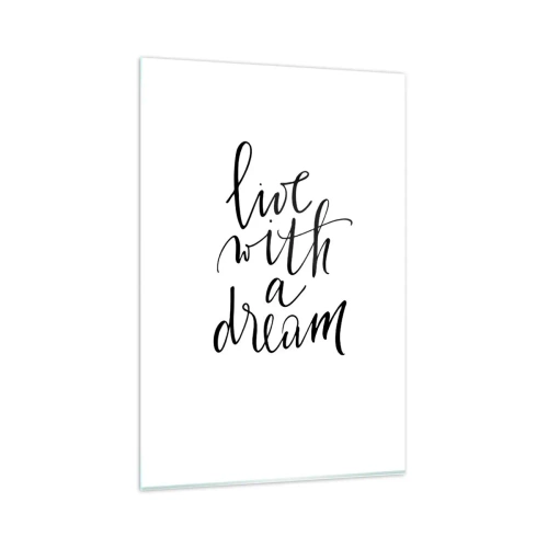 Obraz na szkle - Minimalistyczny obraz z napisem 'live with a dream' w czerni na białym tle - 80x120cm - Of course - Nowoczesna dekoracja ścienna do salonu i sypialni ARTTOR
