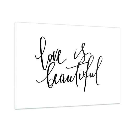 Obraz na szkle - Cytat 'love is beautiful' w eleganckim, odręcznym stylu na białym tle - 100x70cm - Czytaj i powtarzaj - Nowoczesna dekoracja ścienna do salonu, kuchni i sypialni ARTTOR