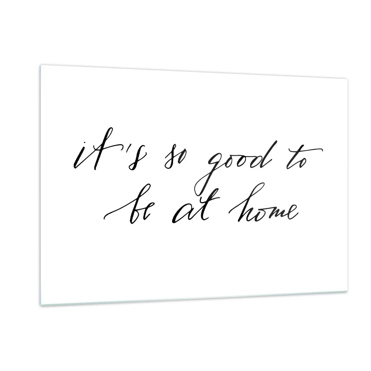 Obraz na szkle - Cytat 'It's so good to be at home' na białym tle - 120x80cm - Cała prawda - Nowoczesna dekoracja ścienna do salonu, kuchni i sypialni ARTTOR
