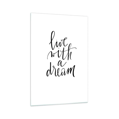 Obraz na szkle - Minimalistyczny obraz z napisem 'live with a dream' w czerni na białym tle - 70x100cm - Of course - Nowoczesna dekoracja ścienna do salonu i sypialni ARTTOR